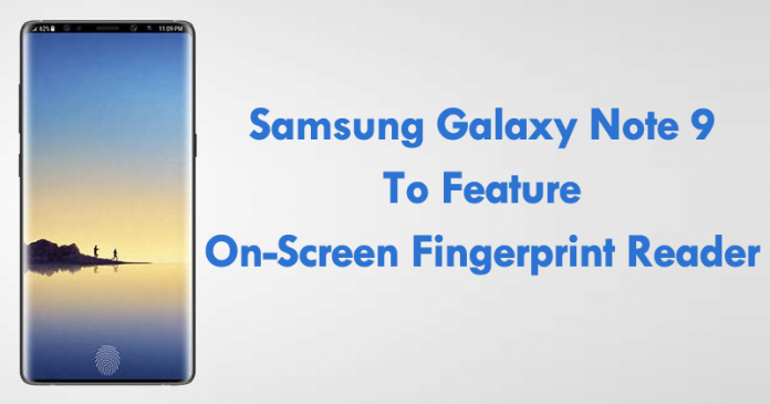 Samsung Galaxy Note 9 To Feature On-Screen Fingerprint Reader Samsung Galaxy Note 9 To Feature On-Screen Fingerprint Reader