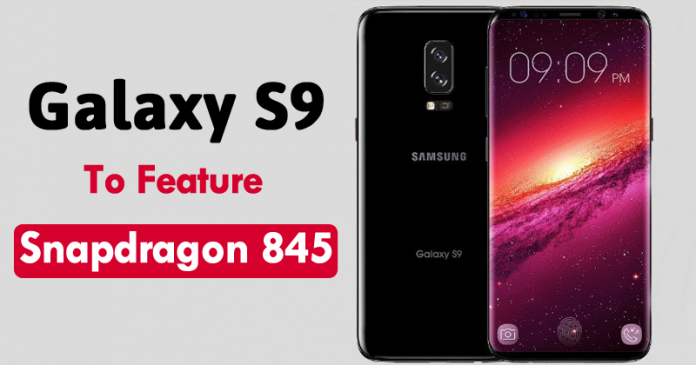 Galaxy S9 Will Be The First Smartphone To Feature Snapdragon 845 Galaxy S9 Will Be The First Smartphone To Feature Snapdragon 845