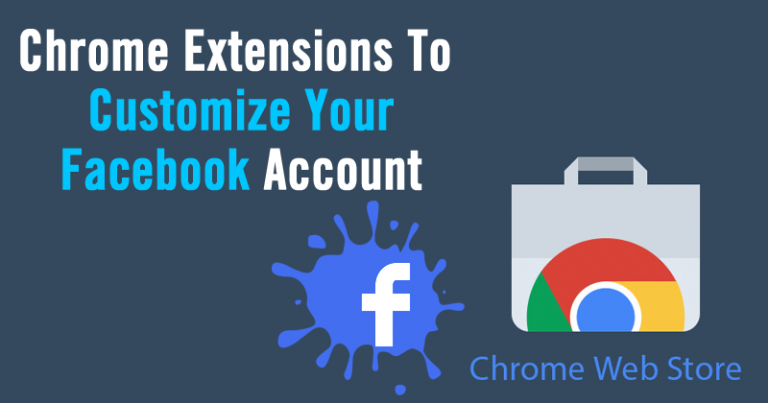 Top 15 Chrome Extensions To Fully Customize Your Facebook Account Top 15 Chrome Extensions To Fully Customize Your Facebook Account
