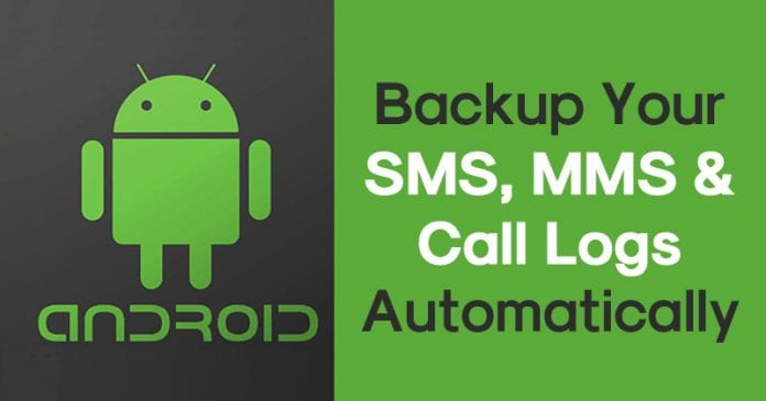 How To Backup Your SMS, MMS & Call Log Automatically On Android How To Backup Your SMS, MMS & Call Log Automatically On Android