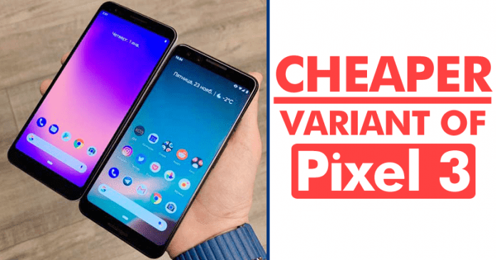 Meet The Cheaper Variant Of Pixel 3 With Never Seen Features Meet The Cheaper Variant Of Pixel 3 With Never Seen Features