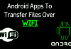 25 Best Android Apps To Transfer Files Over Wifi With High Speed 2019
