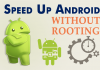 20+ Best Ways To Speed Up Your Slow Android Smartphone (No Root)