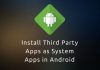 How to Install Third-Party Apps as System Apps on Android