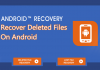 How to Recover Deleted Files On Android 2019