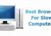 Top 5 Best Browsers For Old, Slow PCs