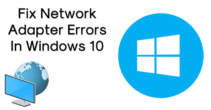 How To Fix Network Adapter Errors In Windows 10 How To Fix Network Adapter Errors In Windows 10
