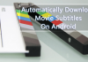 How To Automatically Download Movie Subtitles On Android