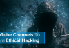 Top 20 Best YouTube Channels To Learn Ethical Hacking 2019