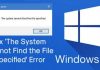 How To Fix ‘The System Cannot Find the File Specified’ Error