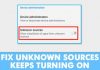 Unknown Sources Keeps Turning On? Here’s How To Fix The Problem